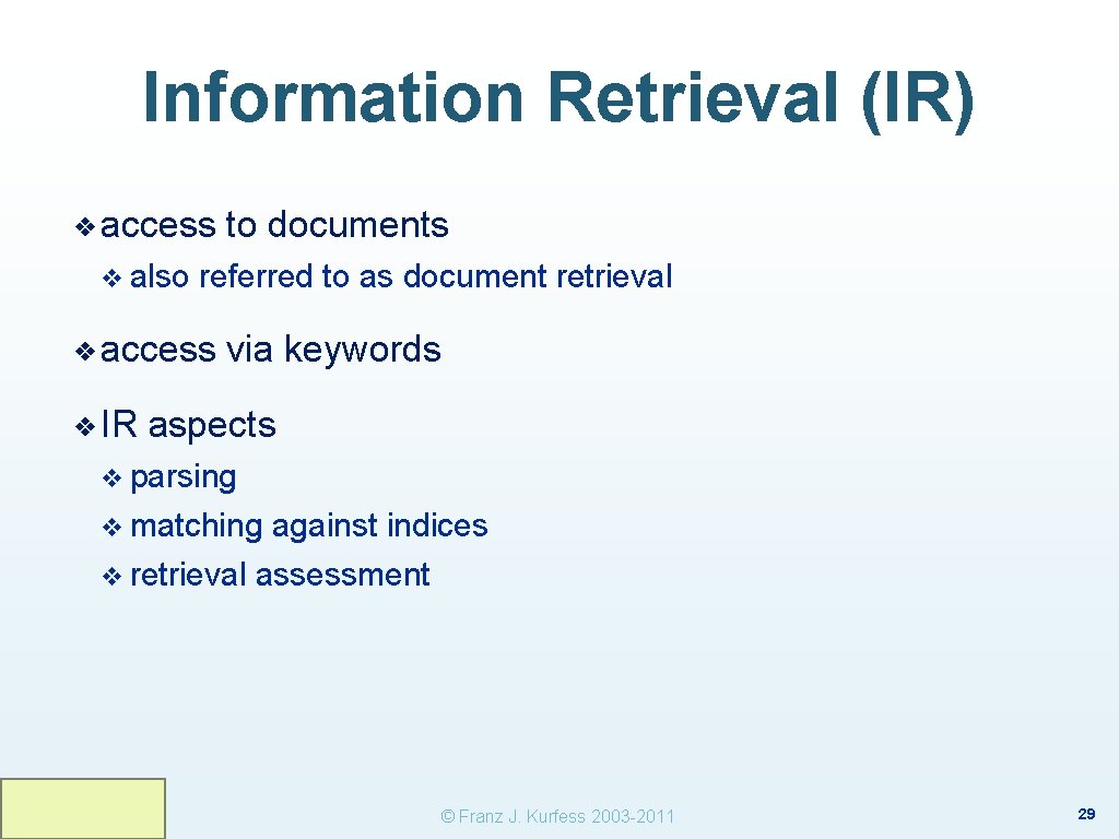 Information Retrieval (IR) ❖ access v also referred to as document retrieval ❖ access