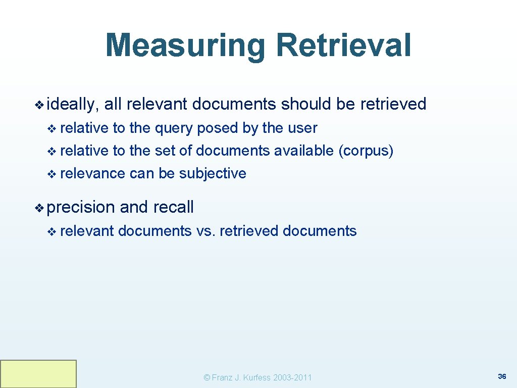 Measuring Retrieval ❖ ideally, all relevant documents should be retrieved v relative to the