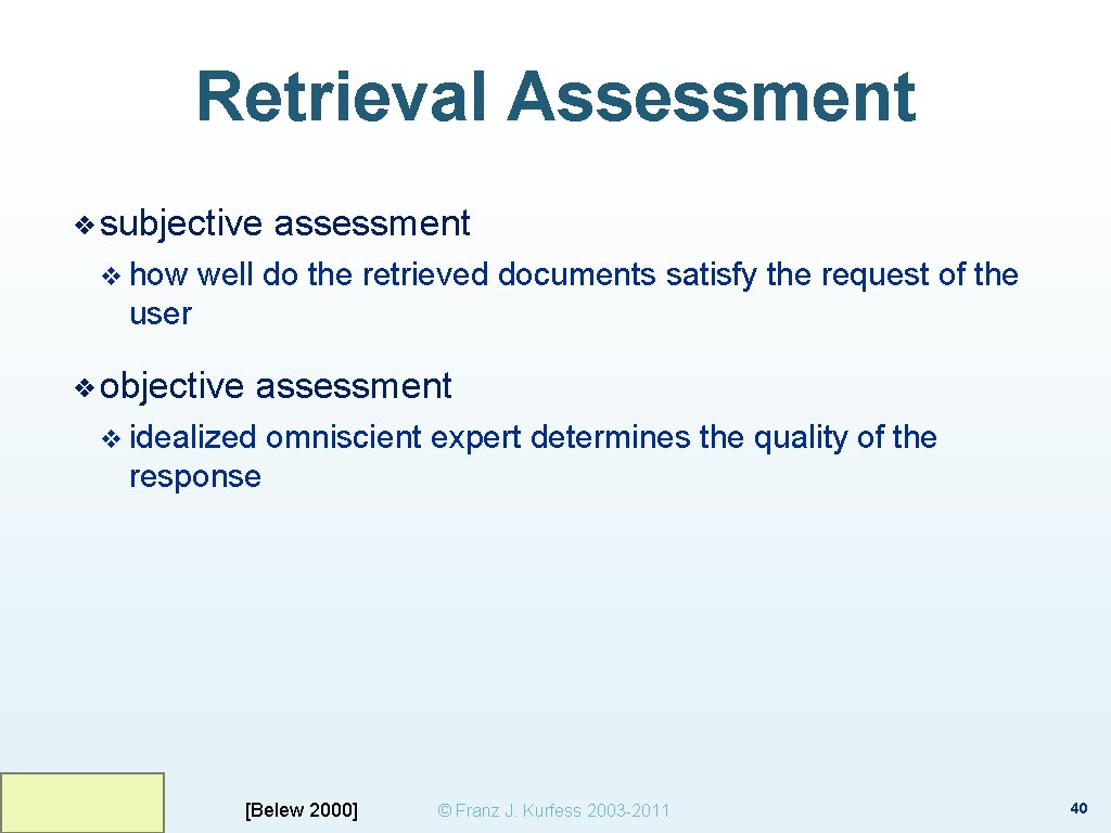 Retrieval Assessment ❖ subjective v how assessment well do the retrieved documents satisfy the