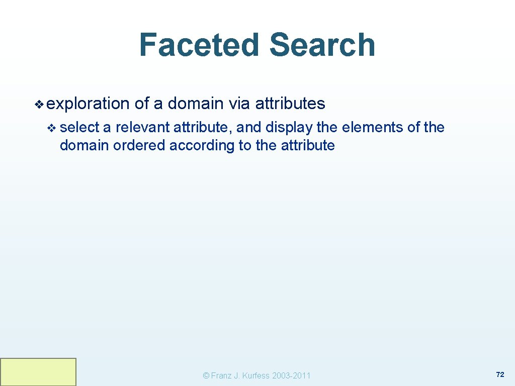 Faceted Search ❖ exploration of a domain via attributes v select a relevant attribute,