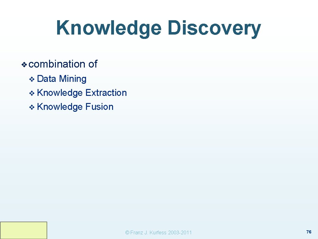 Knowledge Discovery ❖ combination of v Data Mining v Knowledge Extraction v Knowledge Fusion