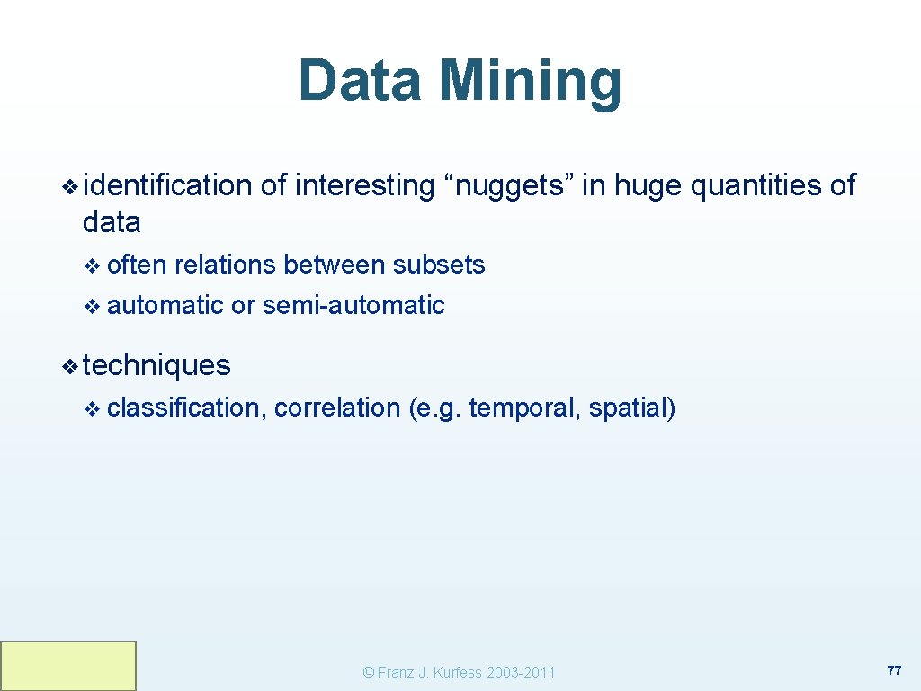 Data Mining ❖ identification of interesting “nuggets” in huge quantities of data v often