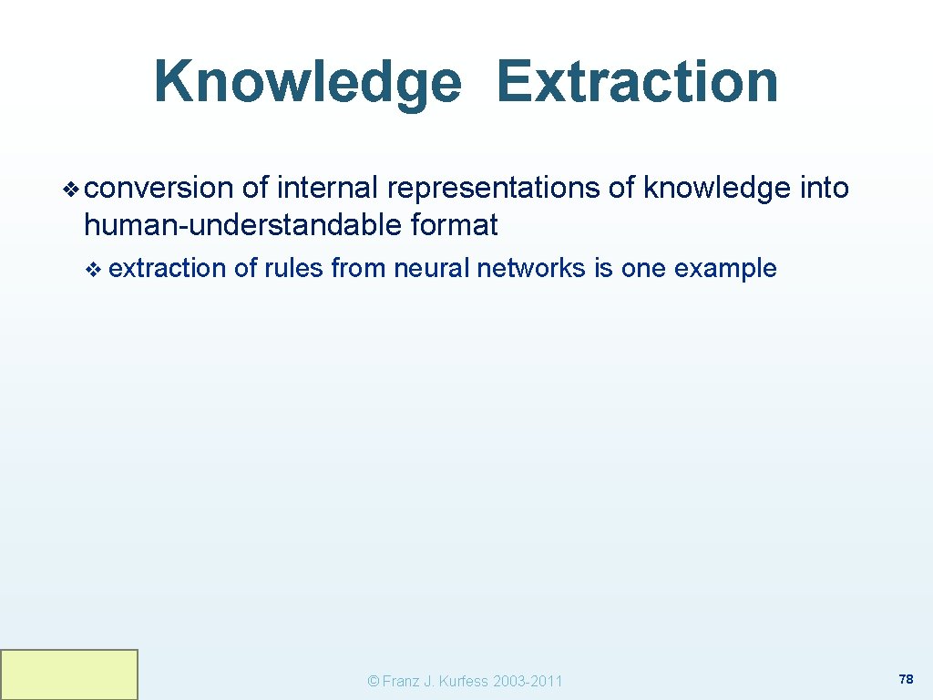 Knowledge Extraction ❖ conversion of internal representations of knowledge into human-understandable format v extraction