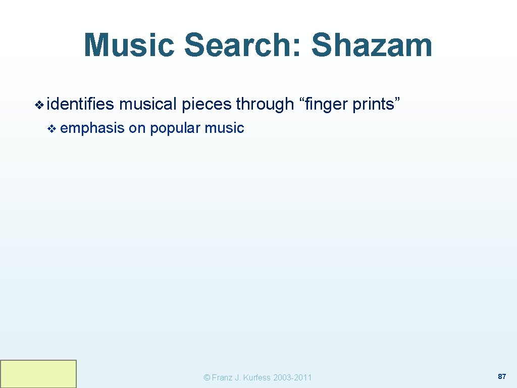 Music Search: Shazam ❖ identifies musical pieces through “finger prints” v emphasis on popular