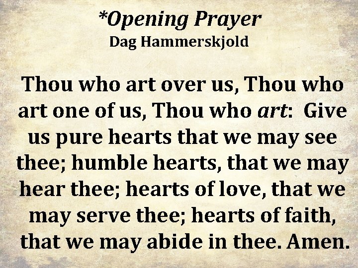 *Opening Prayer Dag Hammerskjold Thou who art over us, Thou who art one of *Opening Prayer Dag Hammerskjold Thou who art over us, Thou who art one of