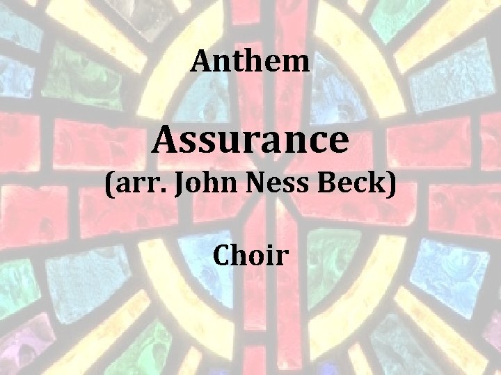 Anthem Assurance (arr. John Ness Beck) Choir Anthem Assurance (arr. John Ness Beck) Choir
