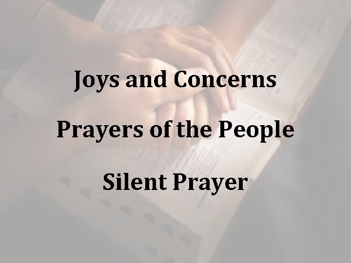 Joys and Concerns Prayers of the People Silent Prayer Joys and Concerns Prayers of the People Silent Prayer