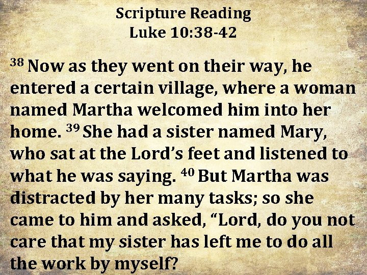 Scripture Reading Luke 10: 38 -42 38 Now as they went on their way, Scripture Reading Luke 10: 38 -42 38 Now as they went on their way,