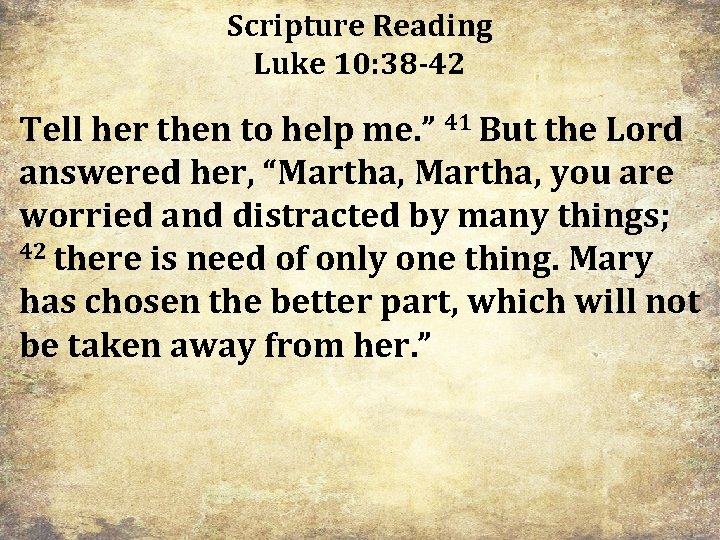 Scripture Reading Luke 10: 38 -42 Tell her then to help me. ” 41 Scripture Reading Luke 10: 38 -42 Tell her then to help me. ” 41