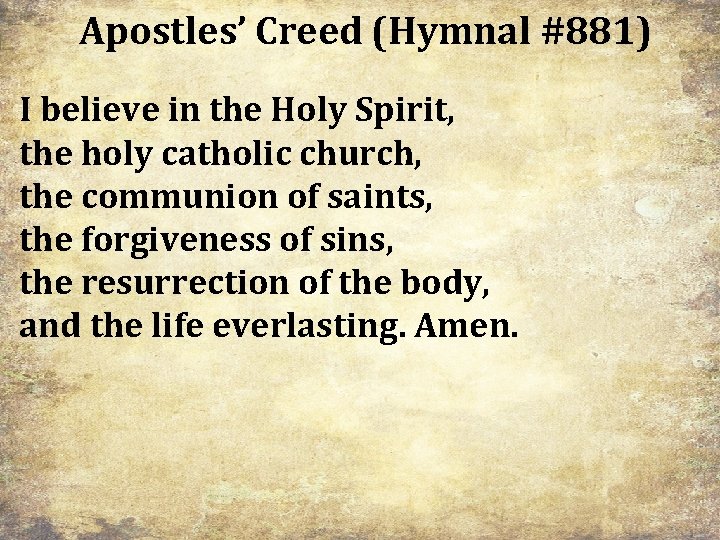 Apostles’ Creed (Hymnal #881) I believe in the Holy Spirit, the holy catholic church, Apostles’ Creed (Hymnal #881) I believe in the Holy Spirit, the holy catholic church,
