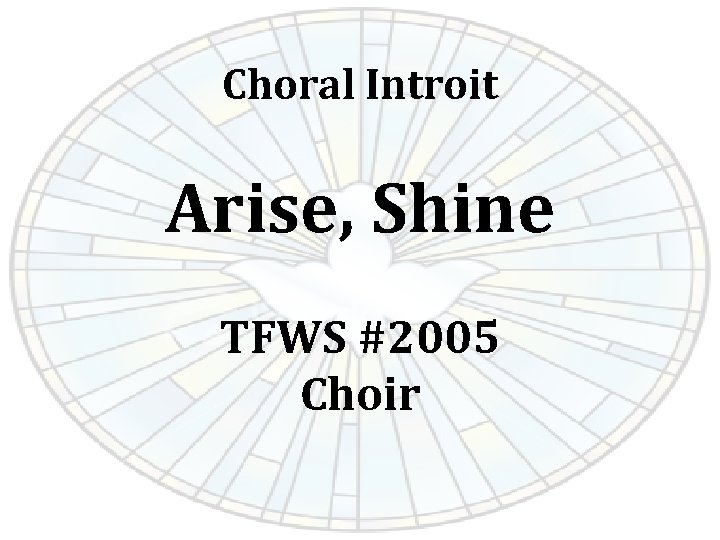 Choral Introit Arise, Shine TFWS #2005 Choir Choral Introit Arise, Shine TFWS #2005 Choir