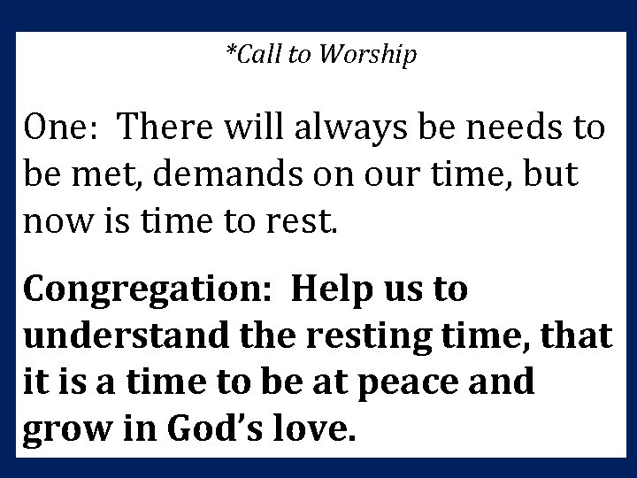 *Call to Worship One: There will always be needs to be met, demands on *Call to Worship One: There will always be needs to be met, demands on