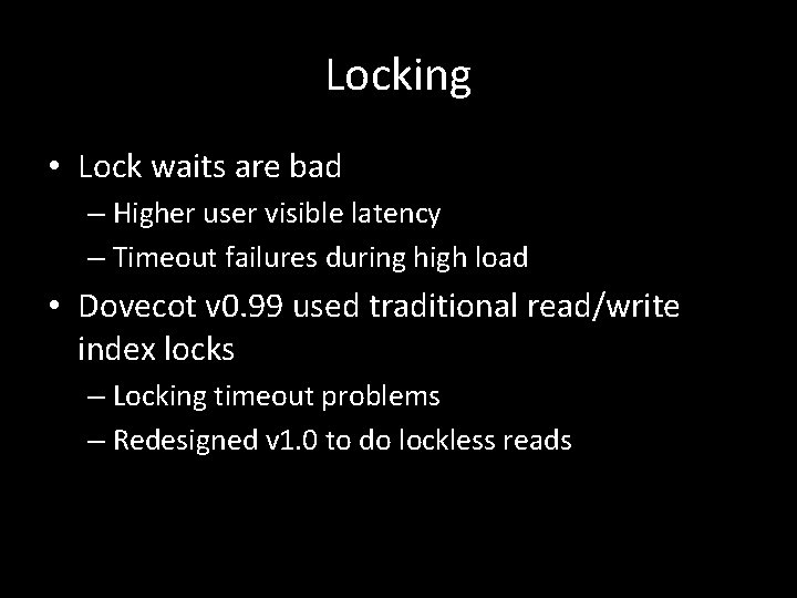 Locking • Lock waits are bad – Higher user visible latency – Timeout failures