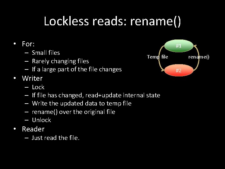 Lockless reads: rename() • For: – Small files – Rarely changing files – If