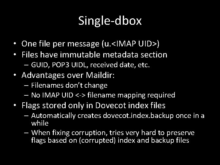 Single-dbox • One file per message (u. <IMAP UID>) • Files have immutable metadata