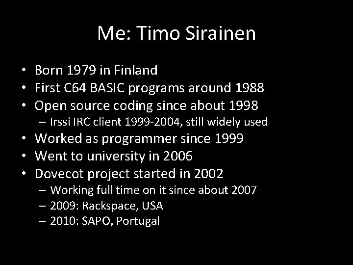 Me: Timo Sirainen • Born 1979 in Finland • First C 64 BASIC programs