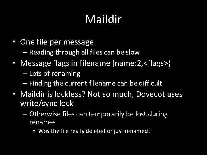 Maildir • One file per message – Reading through all files can be slow