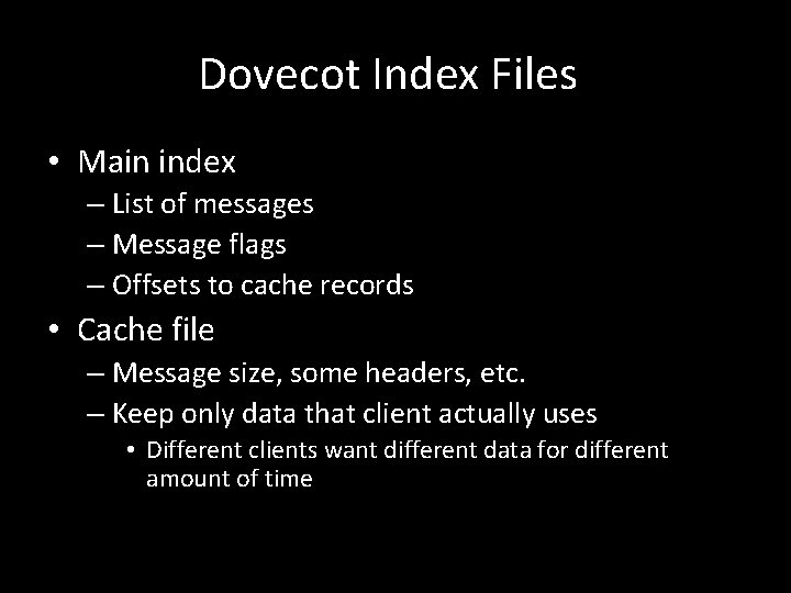 Dovecot Index Files • Main index – List of messages – Message flags –