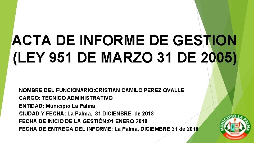 ACTA DE INFORME DE GESTION (LEY 951 DE MARZO 31 DE 2005) NOMBRE DEL ACTA DE INFORME DE GESTION (LEY 951 DE MARZO 31 DE 2005) NOMBRE DEL