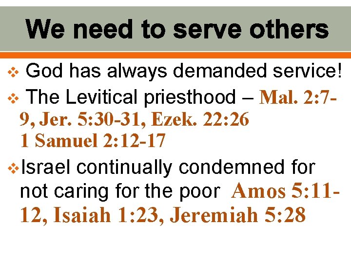 We need to serve others God has always demanded service! v The Levitical priesthood