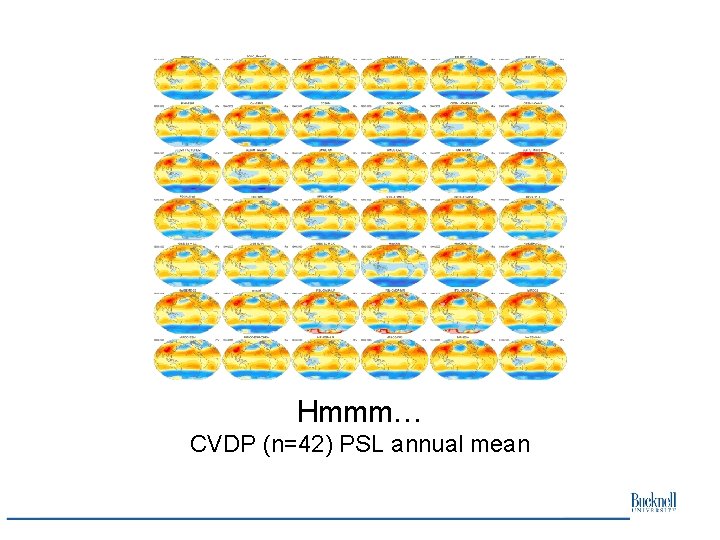 Hmmm… CVDP (n=42) PSL annual mean Hmmm… CVDP (n=42) PSL annual mean