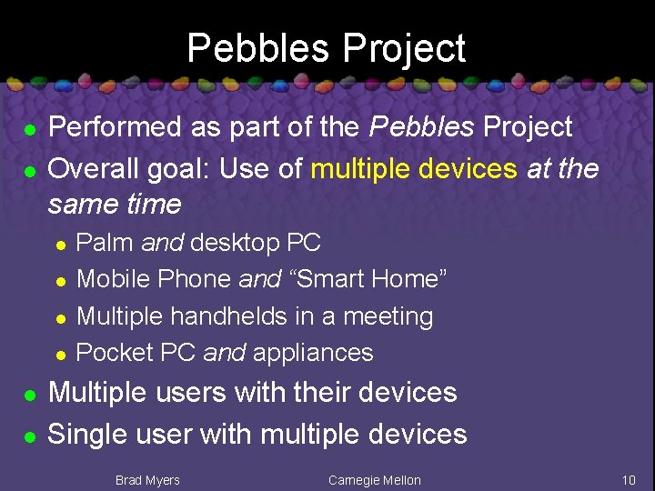 Pebbles Project l l Performed as part of the Pebbles Project Overall goal: Use