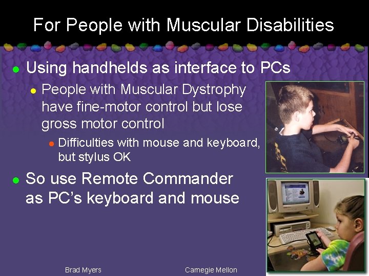 For People with Muscular Disabilities l Using handhelds as interface to PCs l People