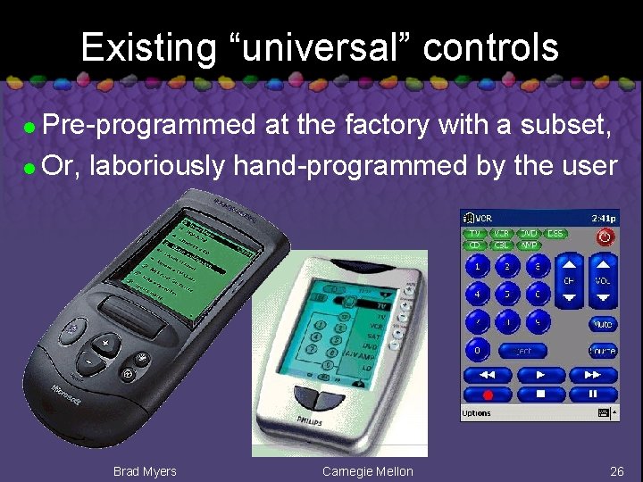 Existing “universal” controls Pre-programmed at the factory with a subset, l Or, laboriously hand-programmed