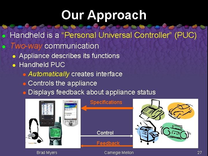 Our Approach l l Handheld is a “Personal Universal Controller” (PUC) Two-way communication l