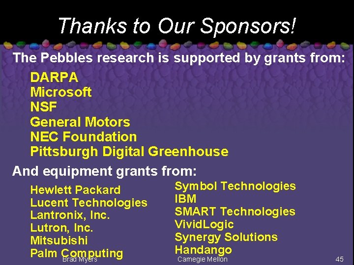 Thanks to Our Sponsors! The Pebbles research is supported by grants from: DARPA Microsoft