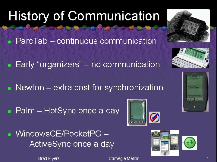 History of Communication l Parc. Tab – continuous communication l Early “organizers” – no