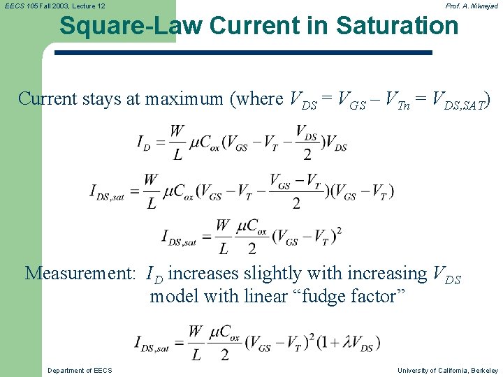 EECS 105 Fall 2003, Lecture 12 Prof. A. Niknejad Square-Law Current in Saturation Current