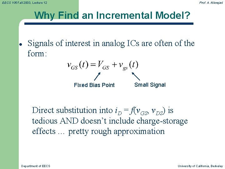 EECS 105 Fall 2003, Lecture 12 Prof. A. Niknejad Why Find an Incremental Model?