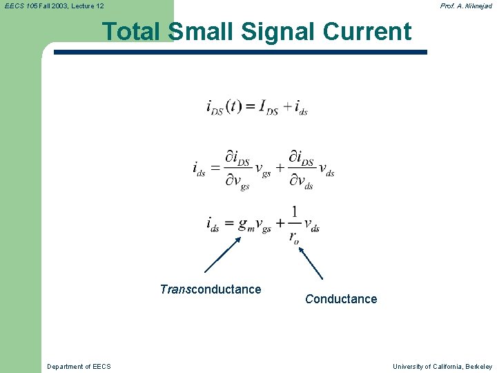 EECS 105 Fall 2003, Lecture 12 Prof. A. Niknejad Total Small Signal Current Transconductance