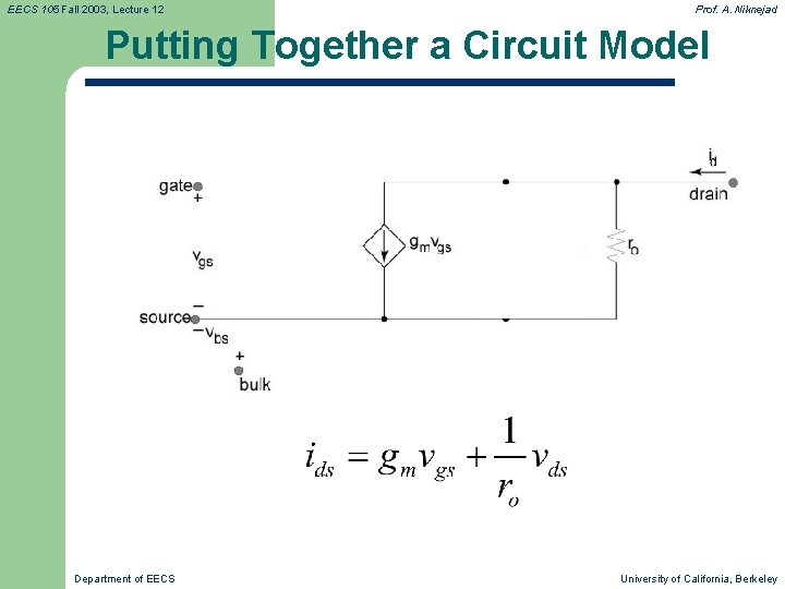 EECS 105 Fall 2003, Lecture 12 Prof. A. Niknejad Putting Together a Circuit Model