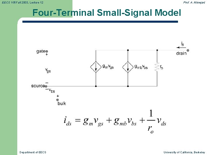 EECS 105 Fall 2003, Lecture 12 Prof. A. Niknejad Four-Terminal Small-Signal Model Department of