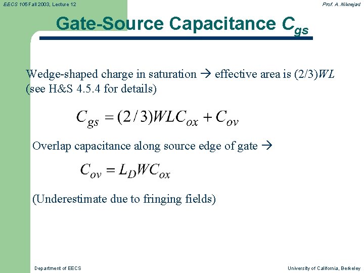 EECS 105 Fall 2003, Lecture 12 Prof. A. Niknejad Gate-Source Capacitance Cgs Wedge-shaped charge