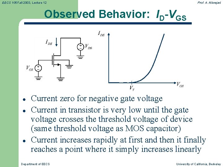 EECS 105 Fall 2003, Lecture 12 Prof. A. Niknejad Observed Behavior: ID-VGS l l