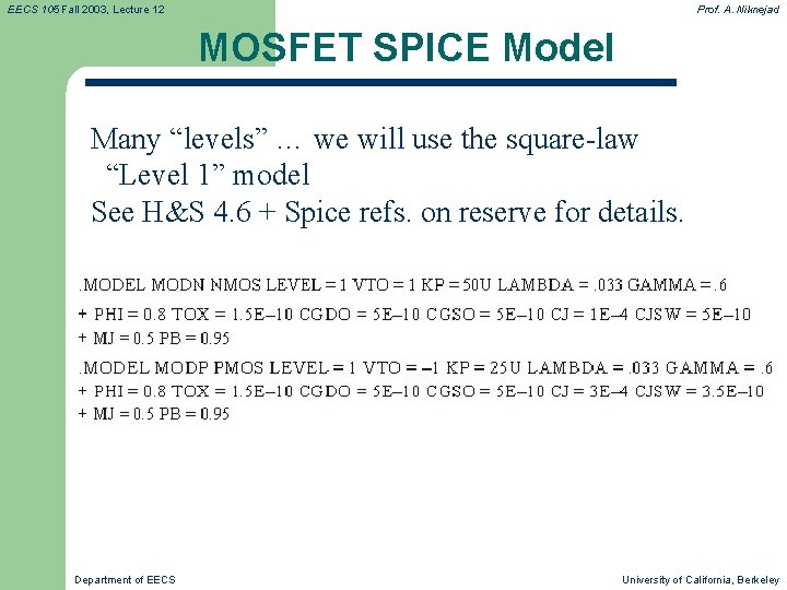 EECS 105 Fall 2003, Lecture 12 Prof. A. Niknejad MOSFET SPICE Model Many “levels”