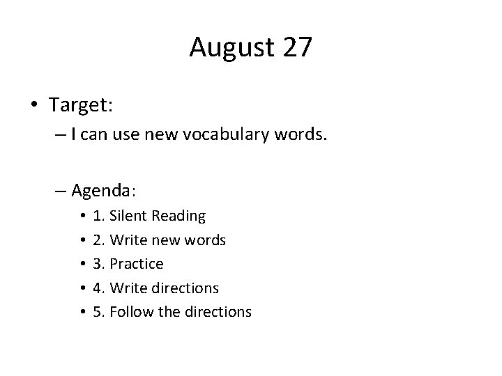 August 27 • Target: – I can use new vocabulary words. – Agenda: •