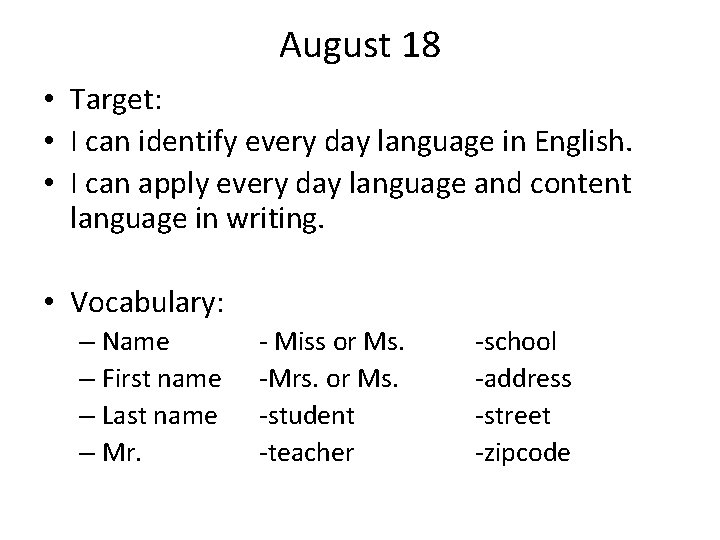 August 18 • Target: • I can identify every day language in English. •