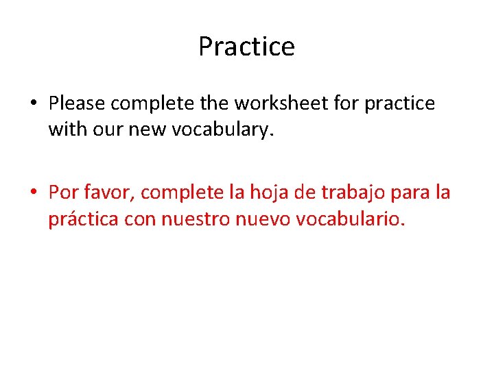 Practice • Please complete the worksheet for practice with our new vocabulary. • Por