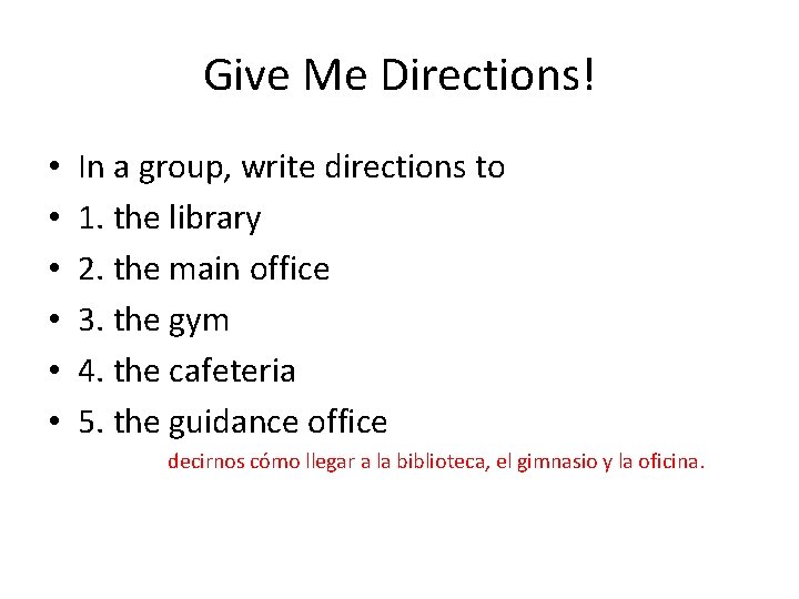 Give Me Directions! • • • In a group, write directions to 1. the
