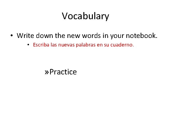 Vocabulary • Write down the new words in your notebook. • Escriba las nuevas