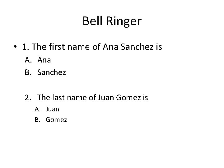 Bell Ringer • 1. The first name of Ana Sanchez is A. Ana B.