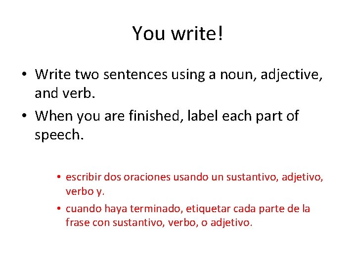 You write! • Write two sentences using a noun, adjective, and verb. • When