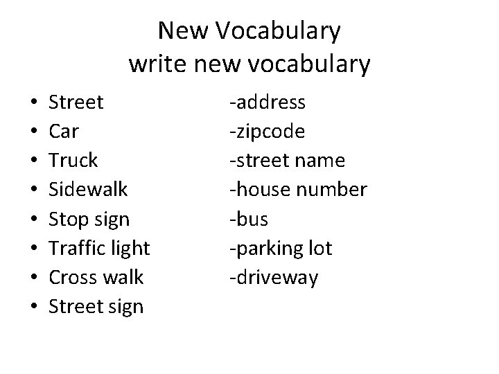 New Vocabulary write new vocabulary • • Street Car Truck Sidewalk Stop sign Traffic