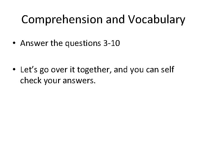 Comprehension and Vocabulary • Answer the questions 3 -10 • Let’s go over it