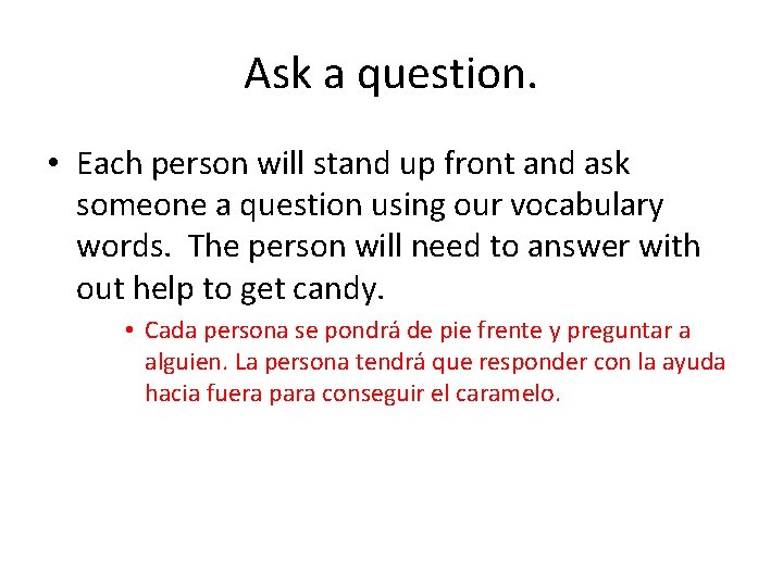Ask a question. • Each person will stand up front and ask someone a