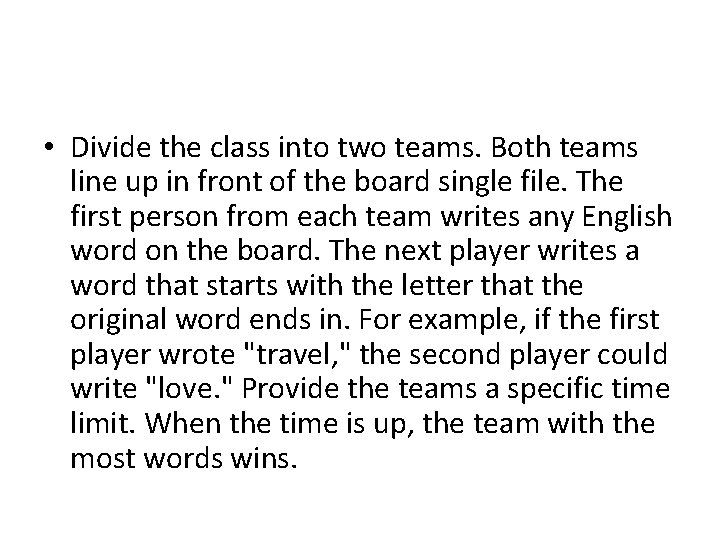  • Divide the class into two teams. Both teams line up in front